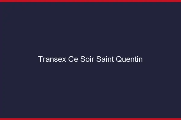 Transex Ce Soir Saint-Quentin