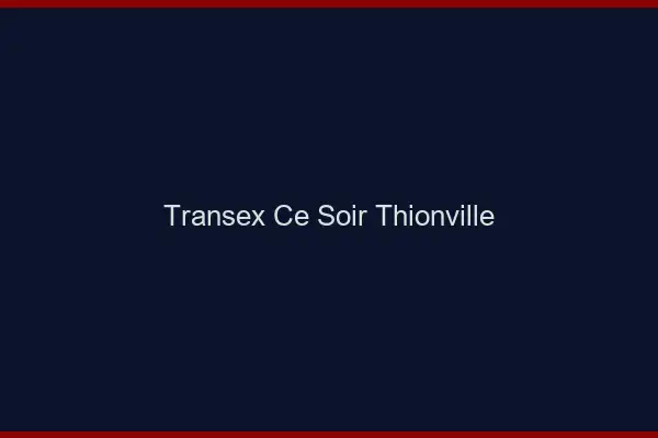 Transex Ce Soir Thionville