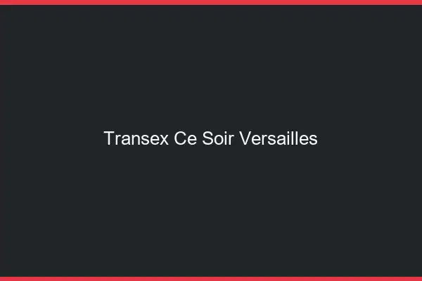 Transex Ce Soir Versailles