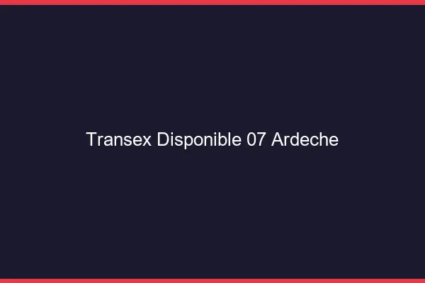 Transex Disponible 07 Ardeche