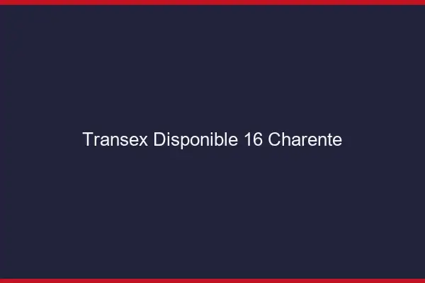 Transex Disponible 16 Charente