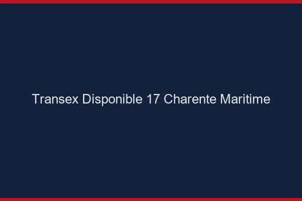 Transex Disponible 17 Charente Maritime