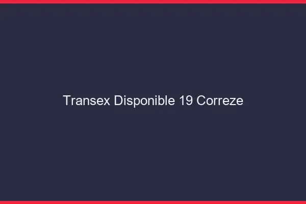 Transex Disponible 19 Correze