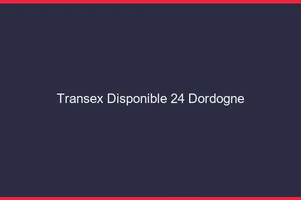 Transex Disponible 24 Dordogne