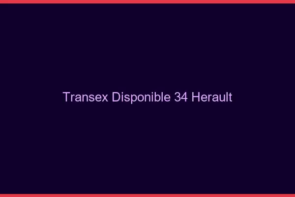 Transex Disponible 34 Herault