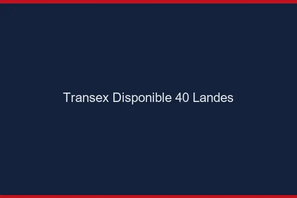 Transex Disponible 40 Landes