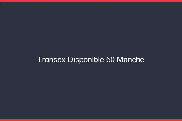 Transex Disponible 50 Manche