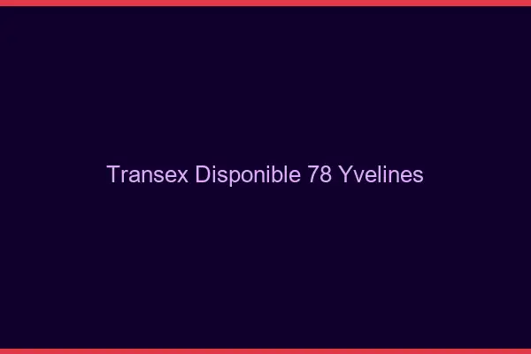 Transex Disponible 78 Yvelines