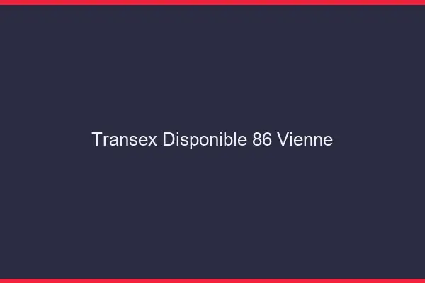Transex Disponible 86 Vienne