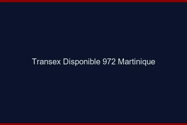 Transex Disponible 972 Martinique
