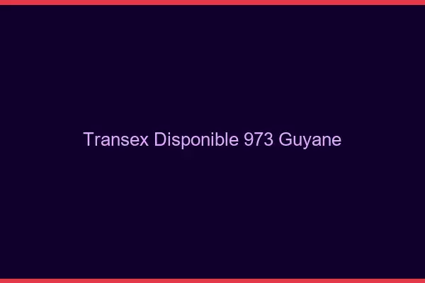 Transex Disponible 973 Guyane