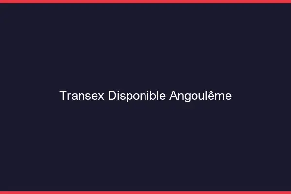 Transex Disponible Angoulême