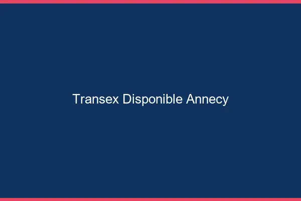 Transex Disponible Annecy