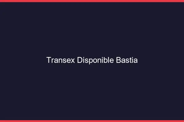 Transex Disponible Bastia