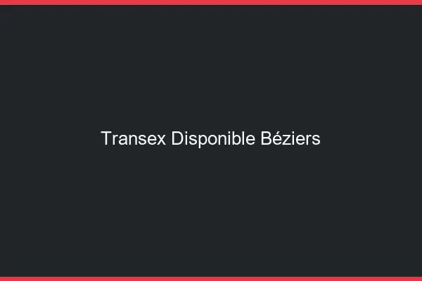Transex Disponible Béziers