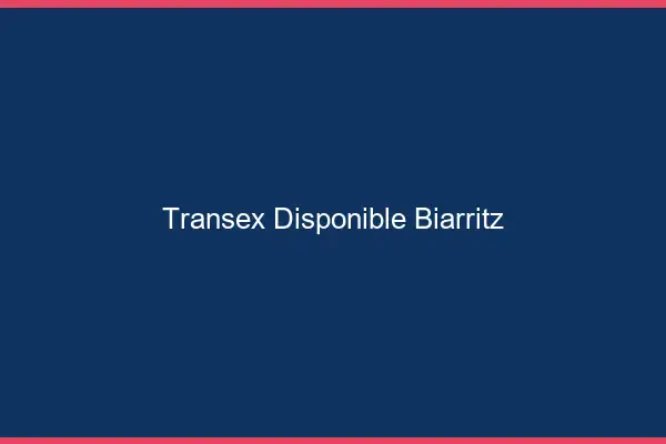 Transex Disponible Biarritz