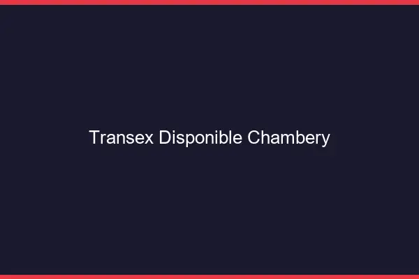 Transex Disponible Chambéry
