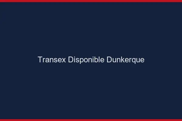 Transex Disponible Dunkerque