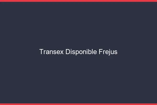 Transex Disponible Fréjus