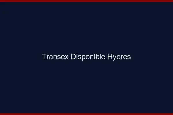 Transex Disponible Hyères