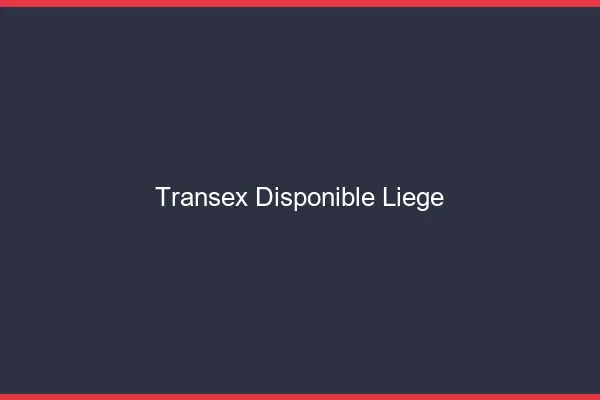 Transex Disponible Liège