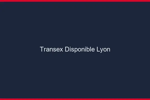 Transex Disponible Lyon