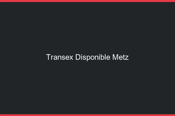 Transex Disponible Metz