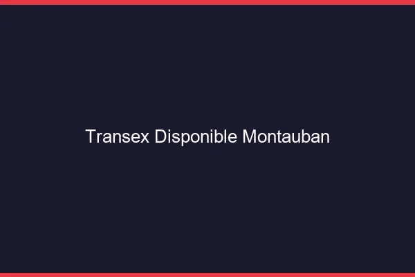Transex Disponible Montauban
