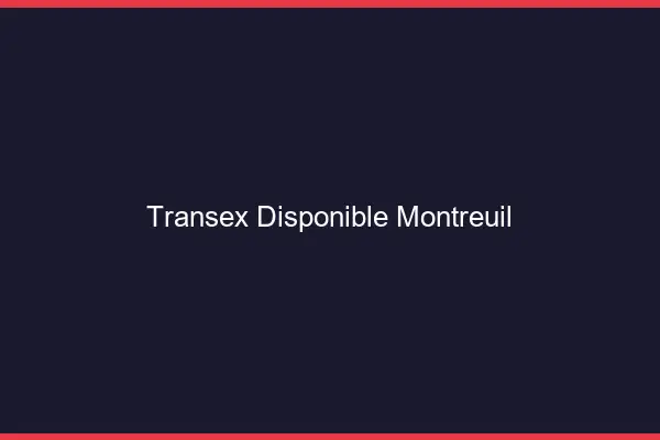 Transex Disponible Montreuil