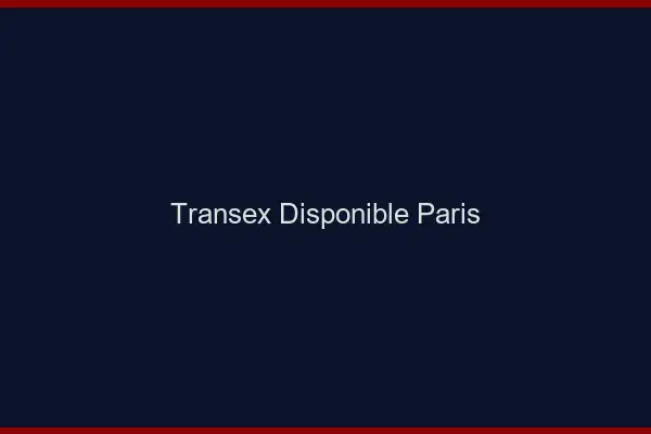 Transex Disponible Paris