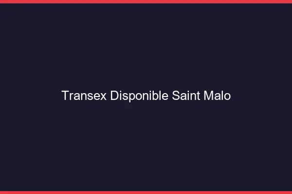 Transex Disponible Saint-Malo