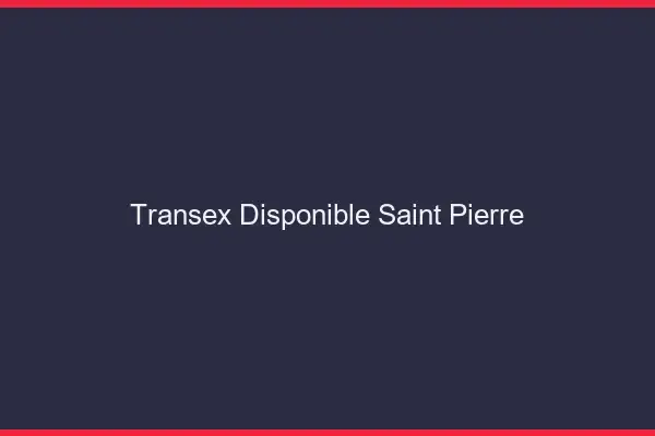 Transex Disponible Saint-Pierre