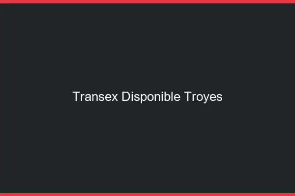 Transex Disponible Troyes