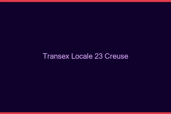 Transex Locale 23 Creuse