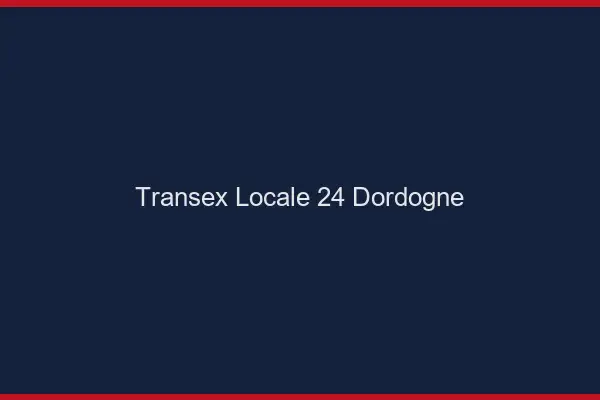 Transex Locale 24 Dordogne