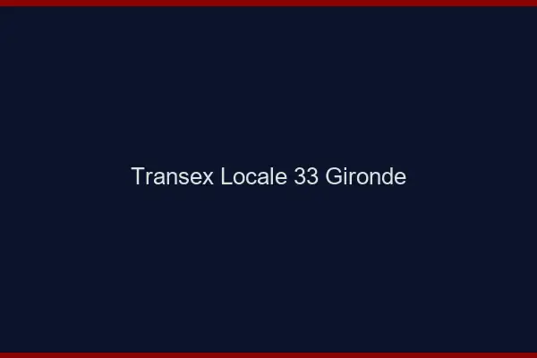 Transex Locale 33 Gironde