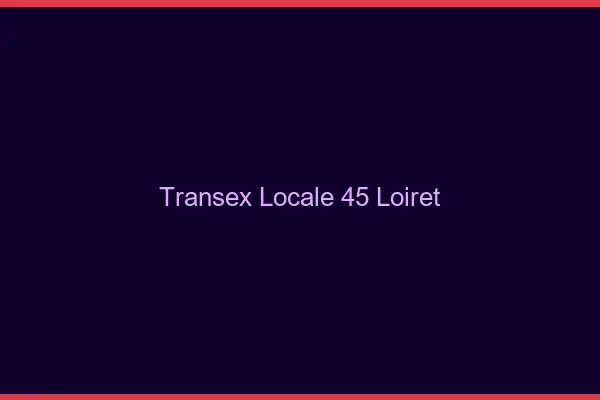Transex Locale 45 Loiret