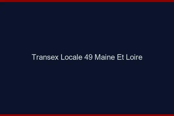 Transex Locale 49 Maine Et Loire