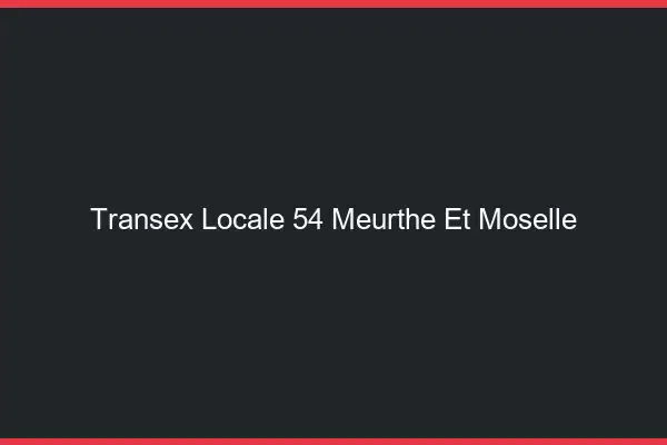 Transex Locale 54 Meurthe Et Moselle