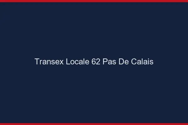 Transex Locale 62 Pas De Calais