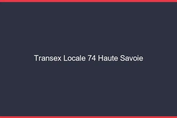 Transex Locale 74 Haute Savoie