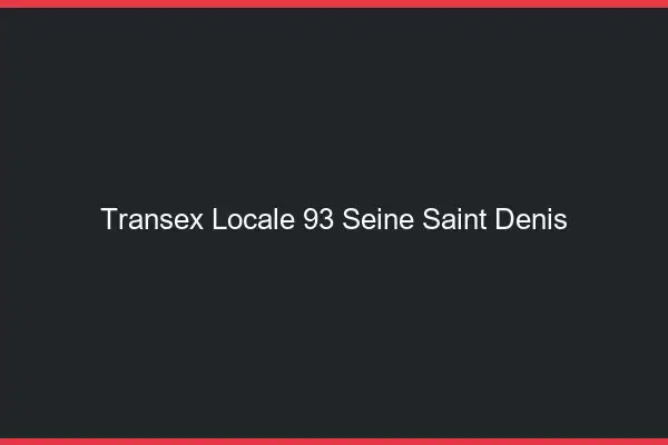 Transex Locale 93 Seine Saint Denis