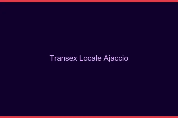 Transex Locale Ajaccio