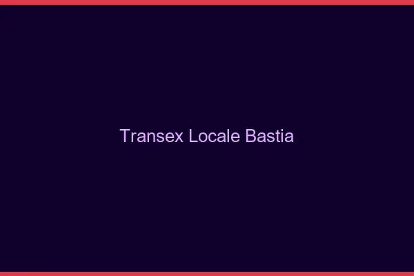 Transex Locale Bastia