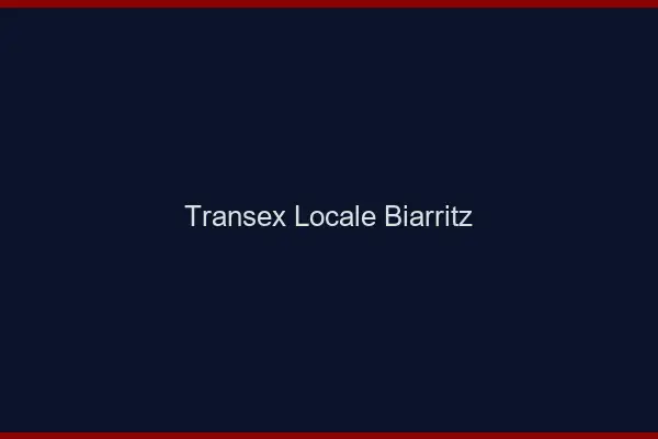 Transex Locale Biarritz