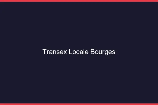 Transex Locale Bourges
