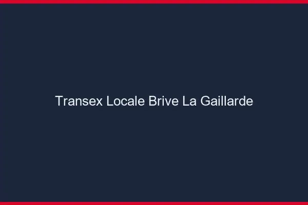 Transex Locale Brive-la-Gaillarde