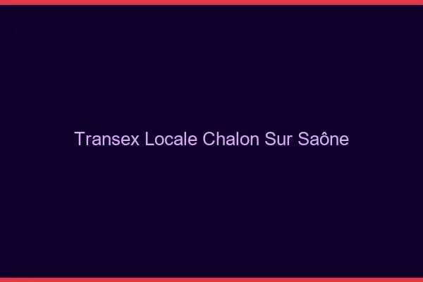 Transex Locale Chalon-sur-Saône