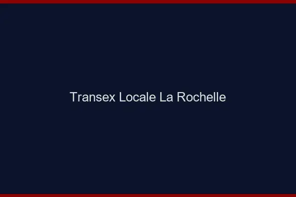 Transex Locale La Rochelle