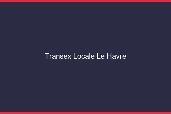 Transex Locale Le Havre